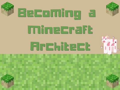 Becoming a Minecraft Architect
