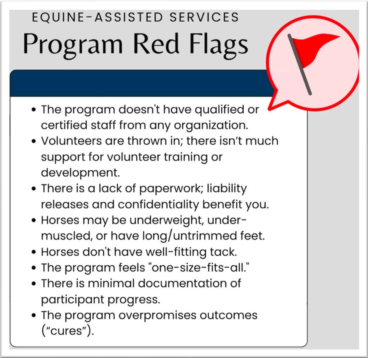 The image is titled “Equine-Assisted Services: Program Red Flags.” It lists warning signs of a poorly managed equine-assisted services program, such as lacking qualified or certified staff, untrained volunteers, missing paperwork or liability releases, unhealthy or poorly cared-for horses, ill-fitting tack, a one-size-fits-all approach, minimal participant documentation, and programs that overpromise outcomes or claim to offer “cures.” A red flag icon appears on the right side of the image.