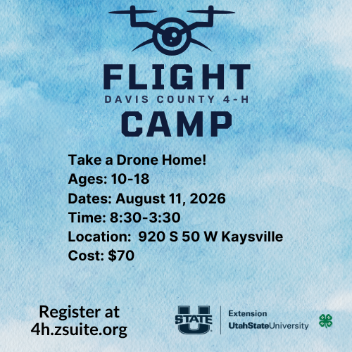 Flight Camp Davis County 4-H. Take a drone home! Ages 10-18, Dates: August 11, 2026. Time: 8:30-3:30. Location 920 S 50 W Kaysville. Cost $70