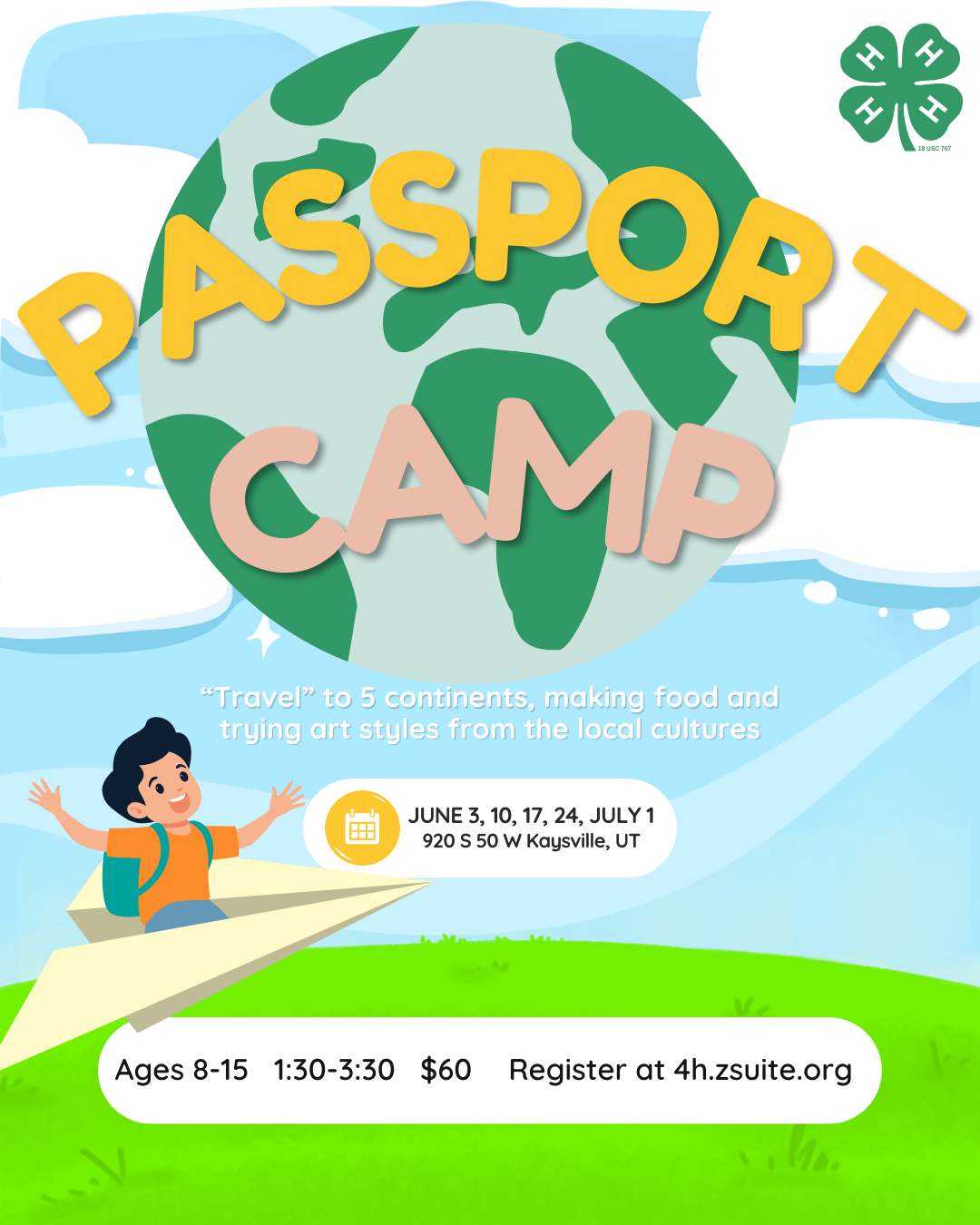 Passport Camp. “Travel” to 5 continents, making food and trying art styles from the local cultures. June 3, 10, 17, 24, July 1. 920 S 50 W Kaysville, UT. Ages 8-15   1:30-3:30   $60 Register at 4h.zsuite.org