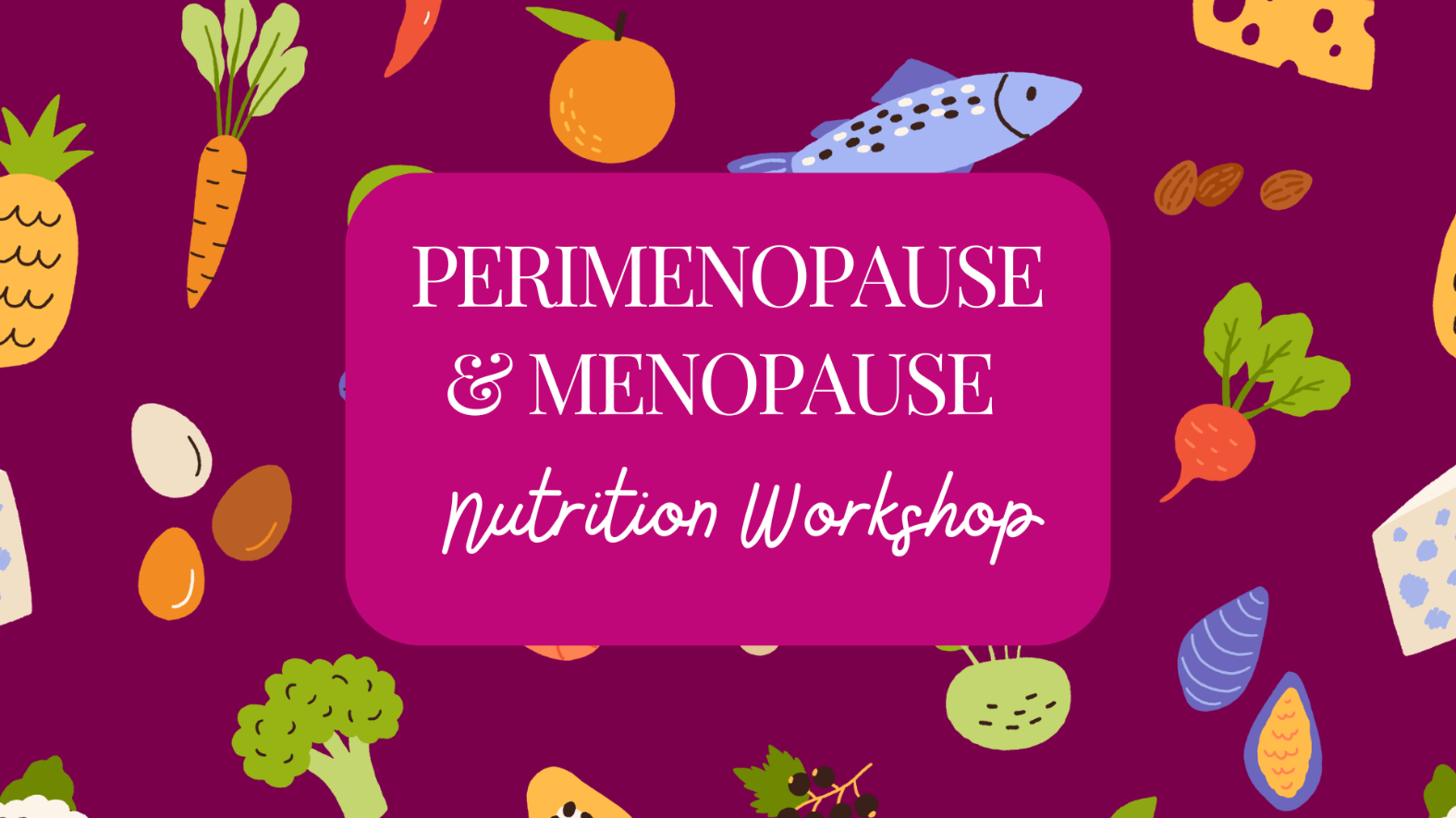 Perimenopause and Menopause Nutrition Workshop