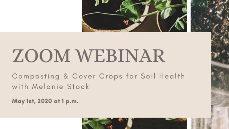 Zoom Webinar - Composting and Cover Crops for Soil Health with Melanie Stock. May 1st, 2020 at 1PM