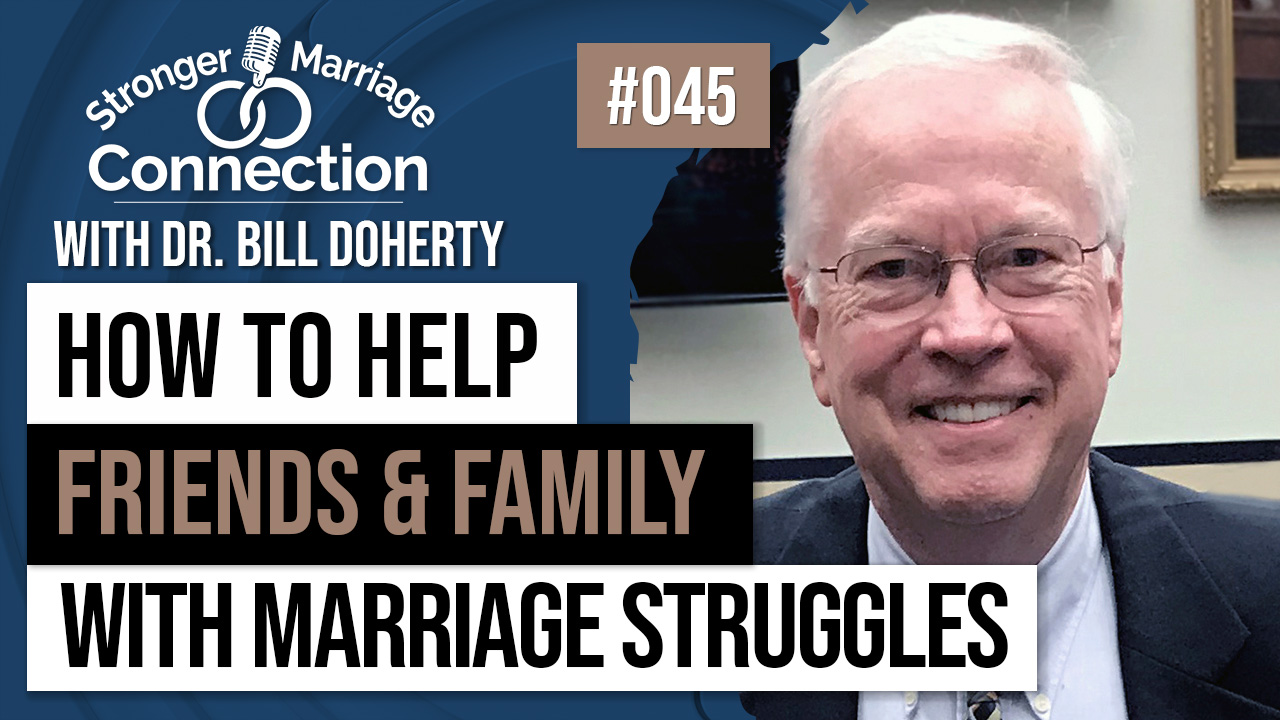 045: How to Help Friends and Family with Marriage Struggles