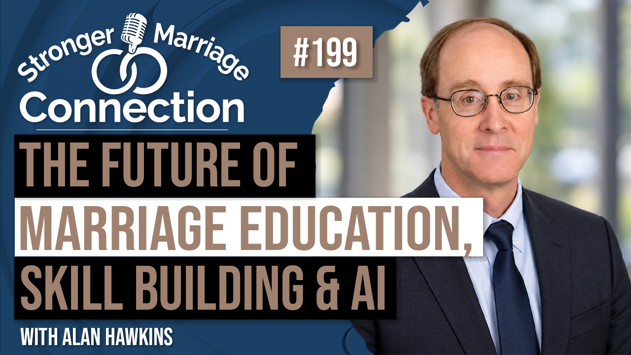  199 - Alan Hawkins -  The Future of Marriage Education, Skill Building, and Ai