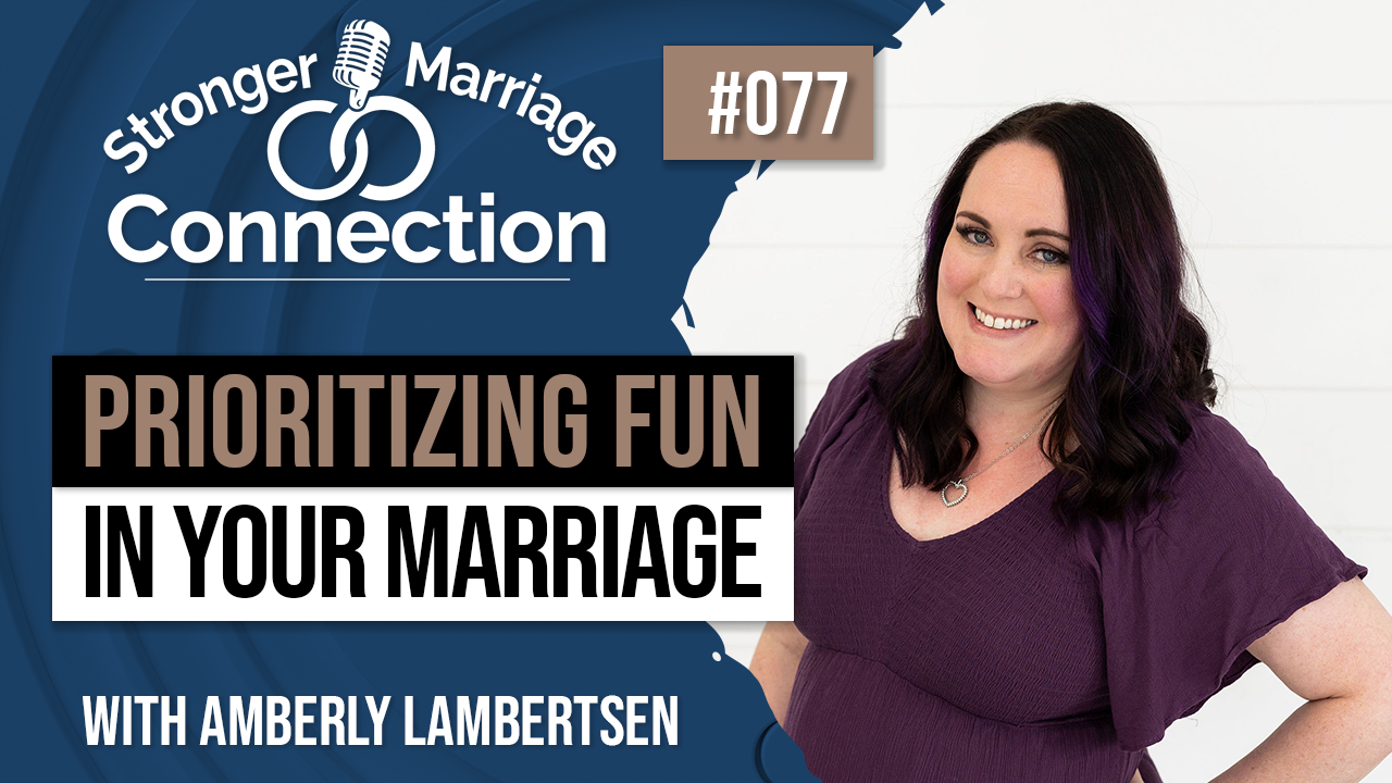 077: Prioritizing Fun In Your Marriage