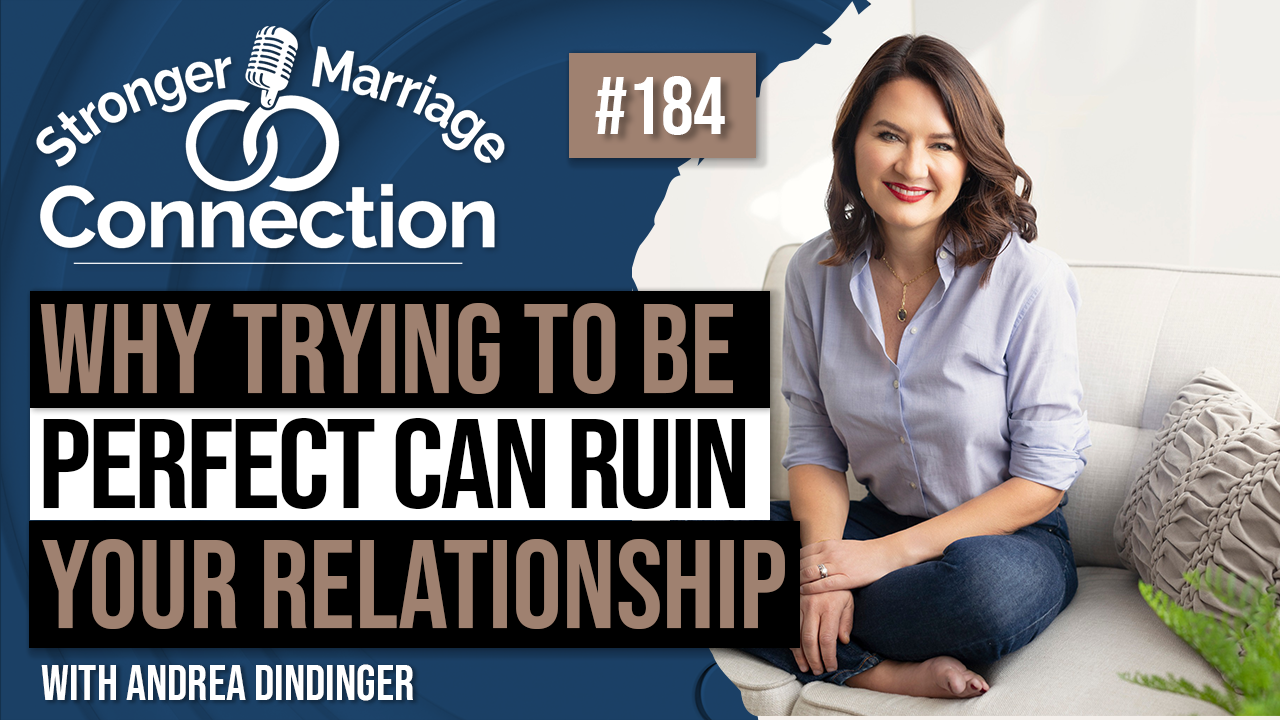 184 - Andrea Dindinger - Why Trying To Be Perfect Can Ruin Your Relationship
