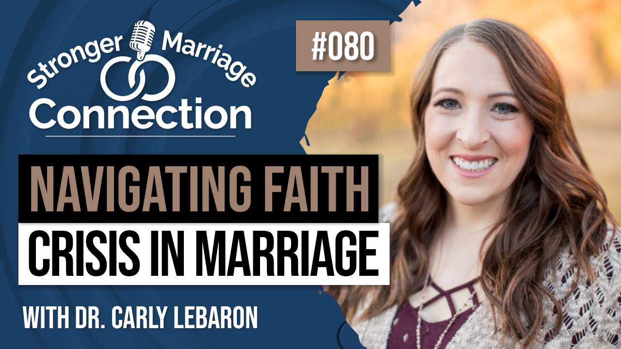 080: Navigating Faith Crisis in Marriage