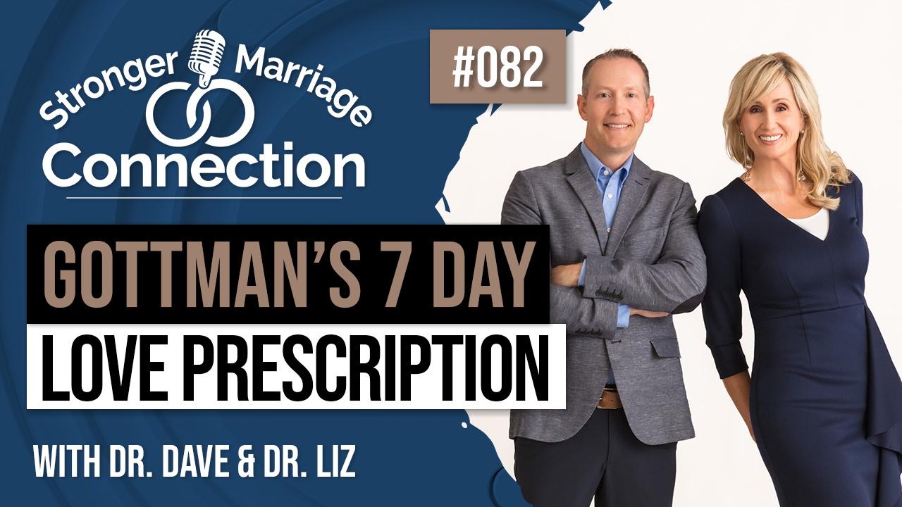 082: Dave and Liz Gottman's 7 Day Love Prescription