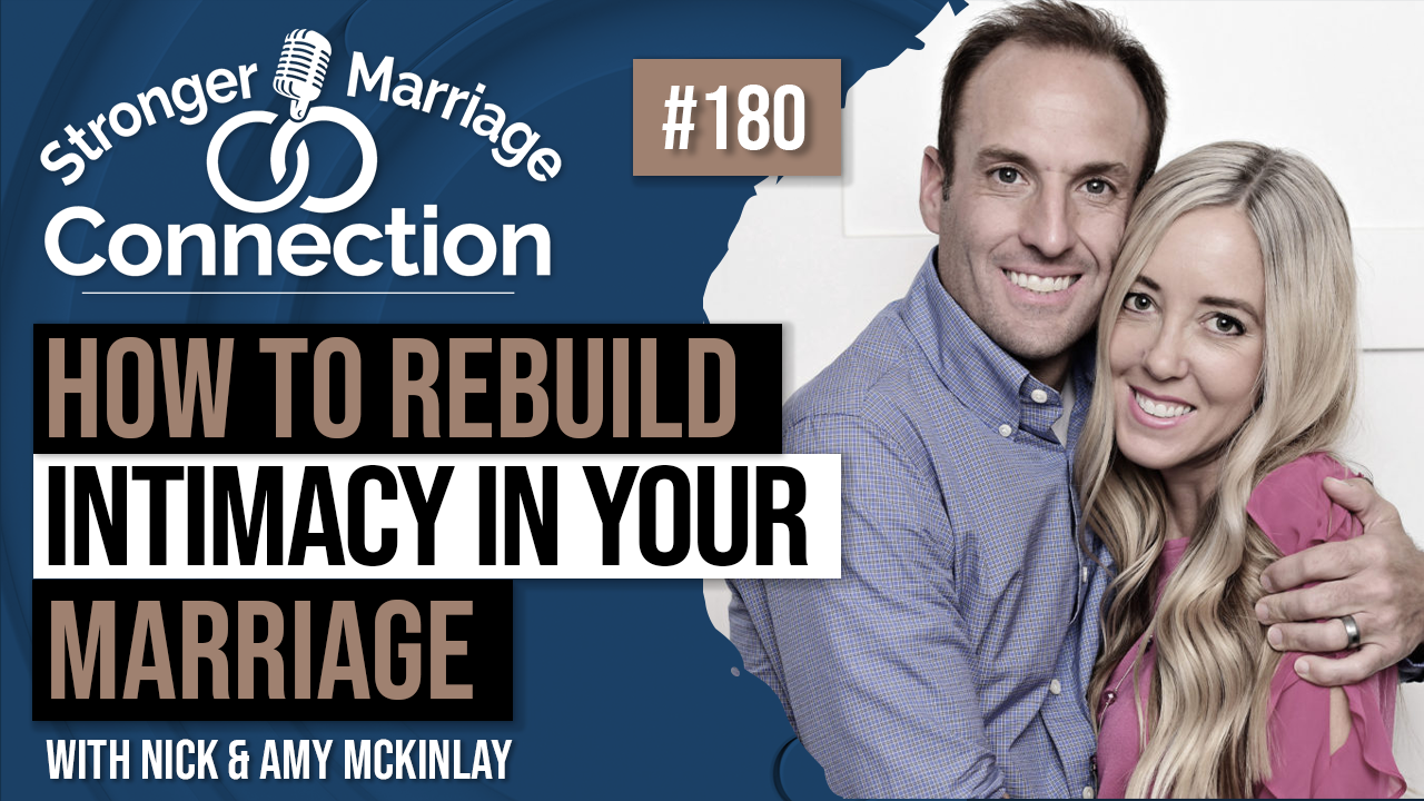 180 - Nick and Amy McKinlay - How To Rebuild Intimacy In Your Marriage