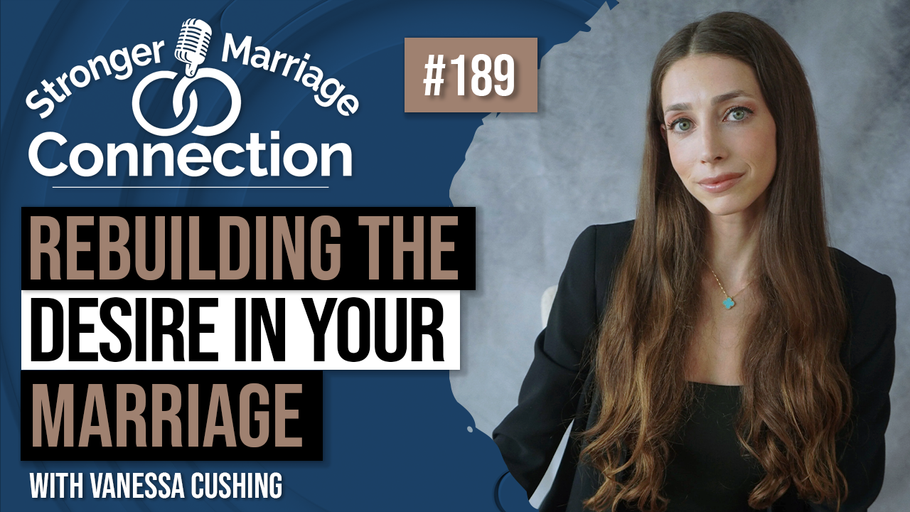 189 - Vanessa Cushing - Rebuilding The desire In Your Marriage