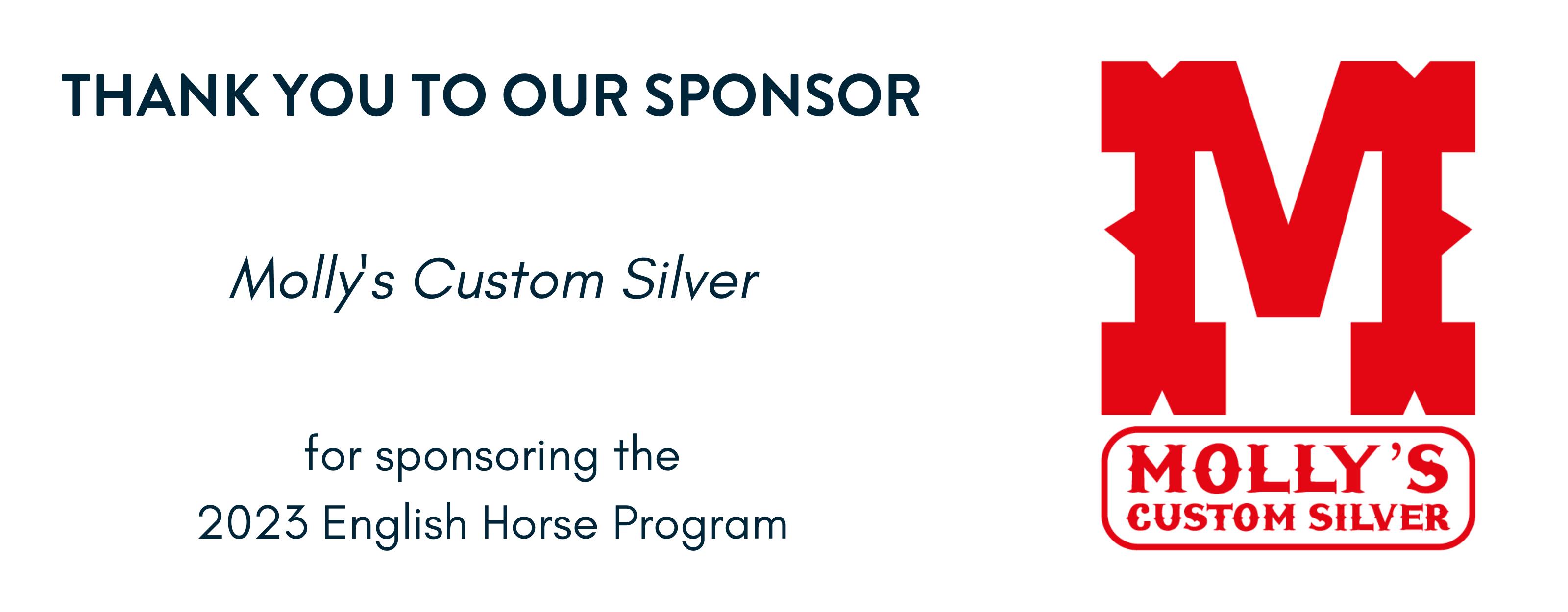 Thank you to Molly’s Custom Silver for sponsoring our 2023 Western Horse program, English Horse program, and Livestock Program